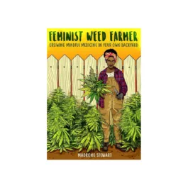 Feminist Weed Farmer: Growing Mindful Medicine