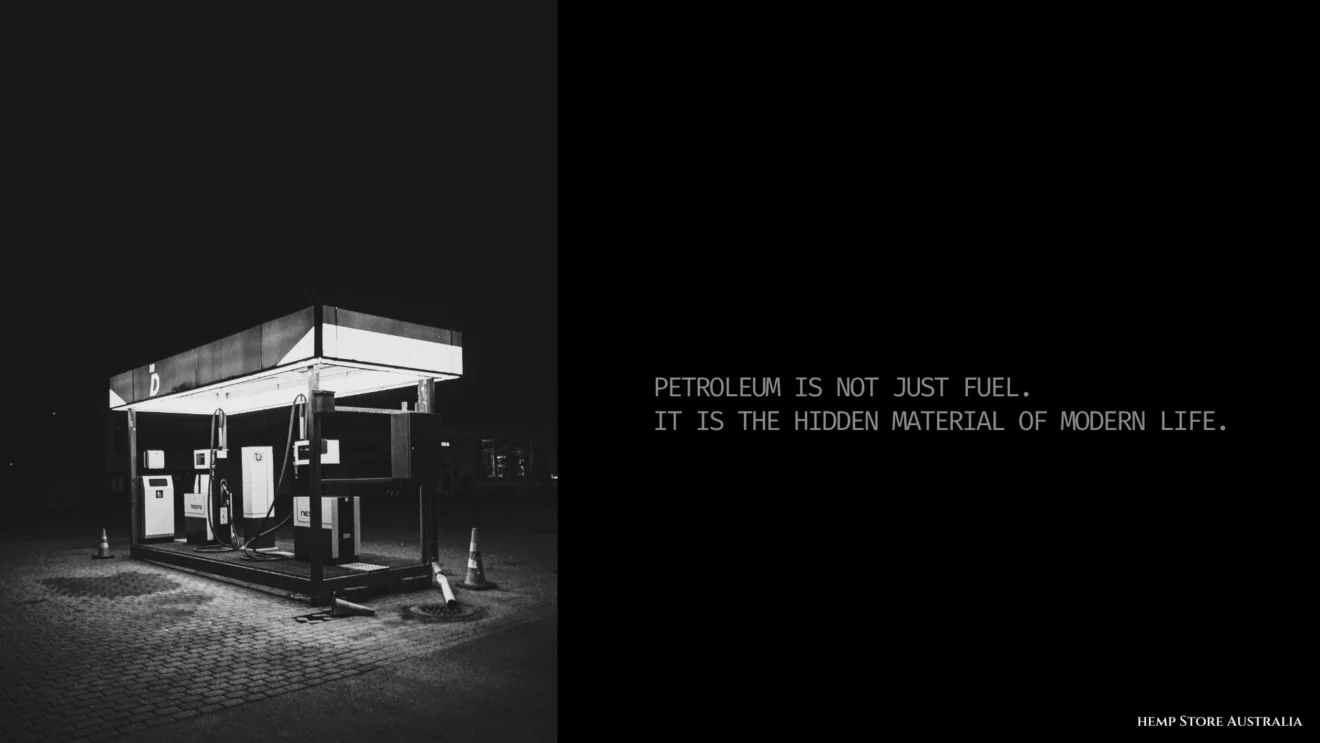Petroleum is not just fuel. It is the hidden material of Modern Life. 